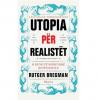 Utopia për realistët: Si mund të ndërtojmë botën ideale
