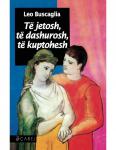 Te Jetosh, Te Dashurosh, Te Kuptohesh